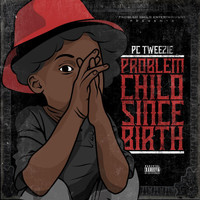 Pc Tweezie - Problem Child Since Birth