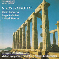 Malmö Symphony Orchestra - Skalkottas: Violin Concerto / Largo Sinfonico / Greek Dances