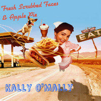 Kally O'Mally - Fresh Scrubbed Faces and Apple Pie
