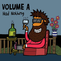 Volume A - I Had Nothing