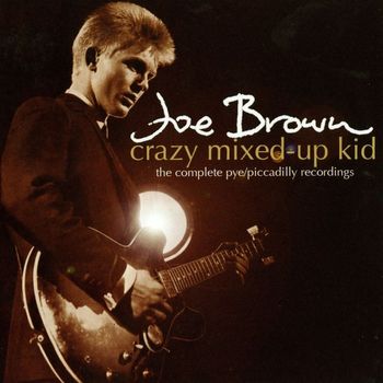 Joe Brown - Crazy Mixed-Up Kid: The Complete Pye/Piccadilly Recordings