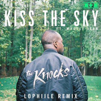 The Knocks - Kiss the Sky (feat. Wyclef Jean) (Lophiile Remix)