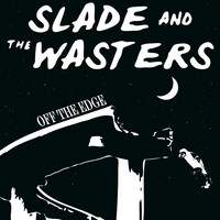 Slade And The Wasters - Off the Edge
