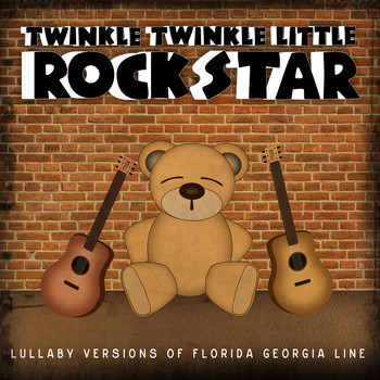 Twinkle Twinkle Little Rock Star - Lullaby Versions of Florida Georgia Line
