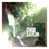 Chris Sahlin - Scenes from the Way Down - EP