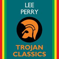 Lee "Scratch" Perry - Trojan Classics