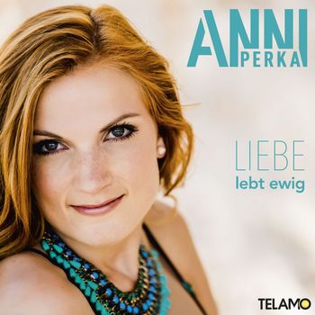 Anni Perka - Liebe lebt ewig