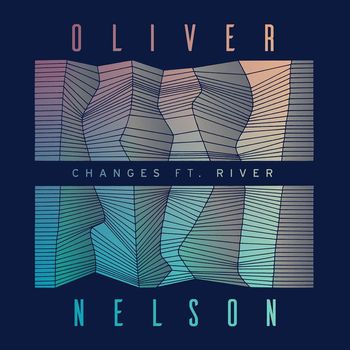 Oliver Nelson - Changes (feat. River)