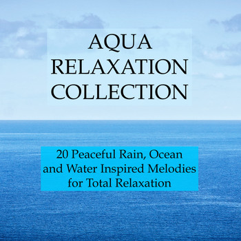 Meditation Music Club, Studying Music, Chillout Lounge - Aqua Relaxation Collection - 20 Peaceful Rain, Ocean and Water Inspired Melodies for Total Relaxation, Stress & Anxiety Relief,  Deeper Sleep and Better Mental Health