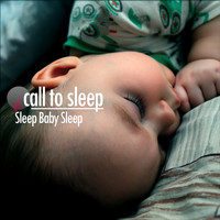 Call to Sleep - Sleep Baby Sleep