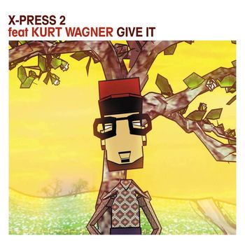 X-Press 2 - Give It (feat. Kurt Wagner)
