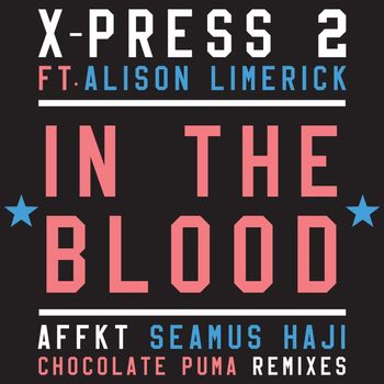 X-Press 2 - In the Blood (feat. Alison Limerick)