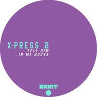 X-Press 2 - Tell Him / In My House