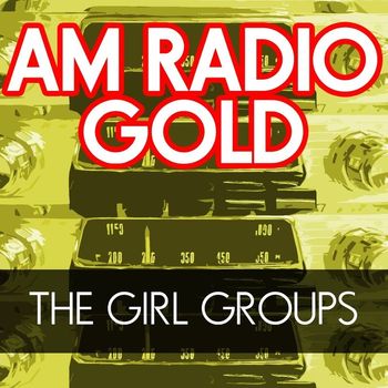 Various Artists - AM Radio Gold: The Girl Groups