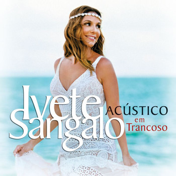 Ivete Sangalo - Acústico Em Trancoso (Ao Vivo)