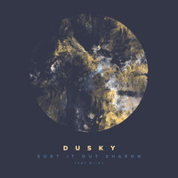 Dusky - Sort It Out Sharon (Remixes)