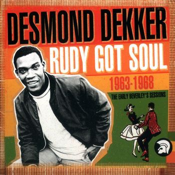 Desmond Dekker - Rudy Got Soul: The Early Beverley's Sessions 1963-1968