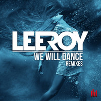 Leeroy - We Will Dance (Remixes)