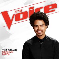 Tim Atlas - Give Me Love (The Voice Performance)
