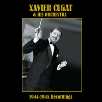 Xavier Cugat & His Orchestra - Xavier Cugat and His Orchestra: 1944-1945 Recordings