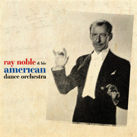 Ray Noble & His American Dance Orchestra - Ray Noble & His American Dance Orchestra