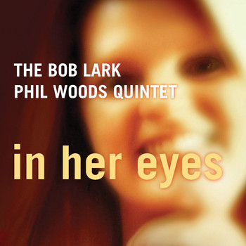 Bob Lark/phil Woods Quintet - In Her Eyes
