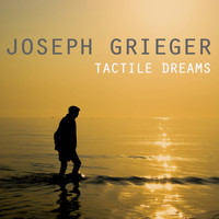 Joseph Grieger - Tactile Dreams