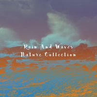Rain Sounds Nature Collection, White! Noise and Rainfall - Rain And Waves Nature Collection
