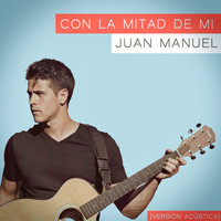 Juan Manuel - Con La Mitad De Mí