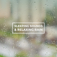 Relaxing Rain Sounds, Sleep Rain and Soothing Sounds - Sleeping Sounds & Relaxing Rain