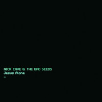 Nick Cave & The Bad Seeds - Jesus Alone