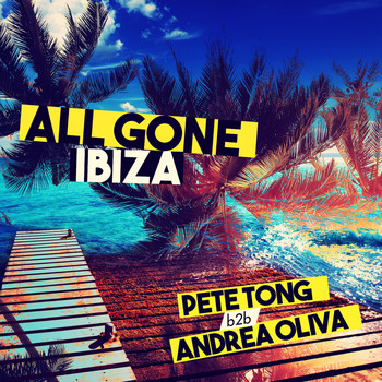 Pete Tong, Andrea Oliva - All Gone Ibiza: Pete Tong b2b Andrea Oliva