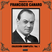 Orquesta Típica Francisco Canaro - Colección Completa, Vol. 1