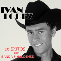 Ivan Lopez - 20 Éxitos Con Banda