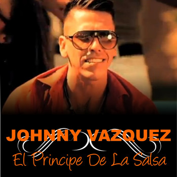 Johnny Vazquez - El Príncipe de la Salsa