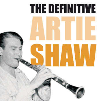 Artie Shaw - The Definitive Artie Shaw