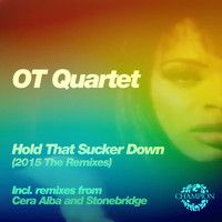 OT Quartet - Hold That Sucker Down (2015 The Remixes)