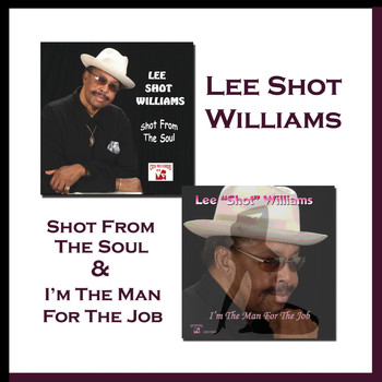 Lee Shot WIlliams - Shot from the Soul & I'm the Man for the Job