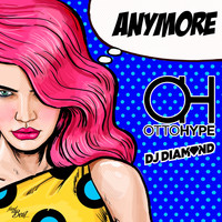 Otto Hype, DJ Diamond - Anymore
