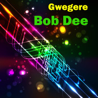 Bob Dee - Gwegere