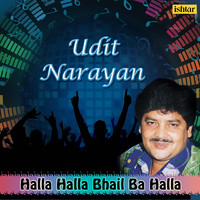 Udit Narayan - Halla Halla Bhail Ba Halla - Udit Narayan