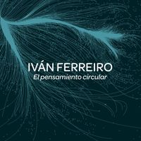 Ivan Ferreiro - El pensamiento circular