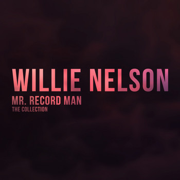 Willie Nelson - Mr. Record Man (The Collection)