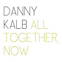 Danny Kalb - All Together, Now