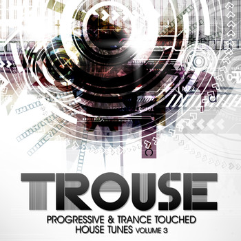 Various Artists - Trouse!, Vol. 3 - Progressive & Trance Touched House Tunes