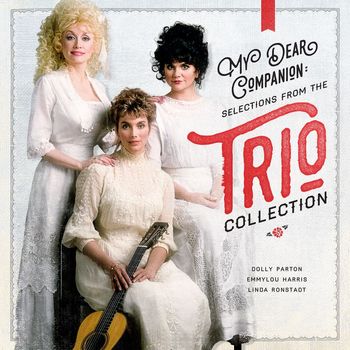 Dolly Parton, Linda Ronstadt & Emmylou Harris - My Dear Companion: Selections from the Trio Collection
