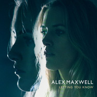 Alex Maxwell - Letting You Know
