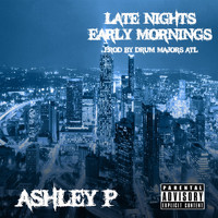 Ashley P - Late Nights Early Mornings (Explicit)