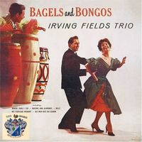 Irving Fields Trio - Bagels and Bongos