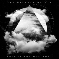 The Dreamer Within - This Is Not Our Home